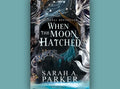 When the Moon Hatched by Sarah A. Parker